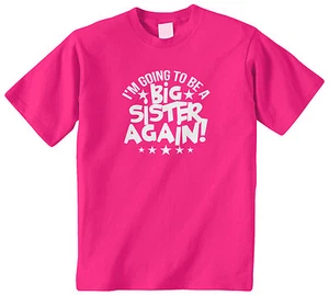 I'm Going To Be A Big Sister Again Kids Youth T-Shirt Tee Announcement Baby - Picture 1 of 6