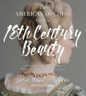 The American Duchess Guide to 18th Century Beauty: 40 Projects for Period: New
