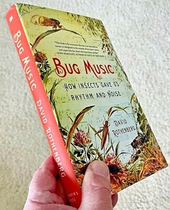2013 BUG MUSIC : How Insects Gave Us Rhythm and Noise D. Rothenberg HB/288/NEW! - Picture 1 of 12