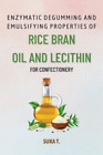 Suka T Enzymatic Degumming and Emulsifying Properties of Rice Bran O (Paperback)