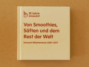 Von Smoothies Säften und dem Rest der Welt Innocent Etikettentexte 2007-2017 - Bild 1 von 1