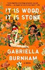 It Is Wood, It Is Stone: A Novel, Gabriella Burnham
