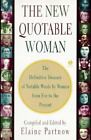 The New Quotable Woman: The Definitve Tresury Of Notable Words By Women From...