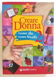 Libro Creare Donna Nuove Idee Nuove Tecniche 2 Hobby Giunti Demetra 2007 (L40) - Picture 1 of 5