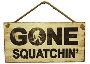 'GONE SQUATCHIN' Plywood Sign 15 3/4" X 7 7/8" UV Printed Big Foot Primitive - Picture 1 of 3