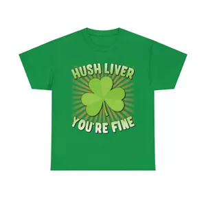 Hush Liver You're Fine St. Patrick's Day Graphic Tee Shirt - Picture 1 of 25