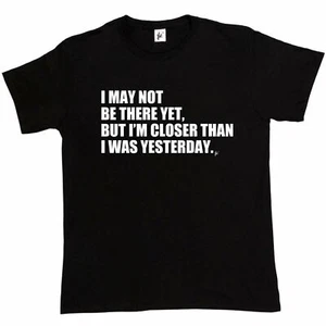 I May Not Be There Yet I'm Closer Than Yesterday Herren T-Shirt - Bild 1 von 14