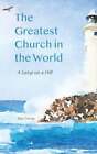 The Greatest Church In The World: A Lamp On A Hill By Skip Carney: New