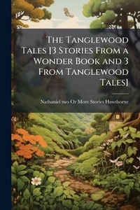 The Tanglewood Tales [3 Stories From a Wonder Book and 3 From Tanglewood Tales]  - Picture 1 of 1