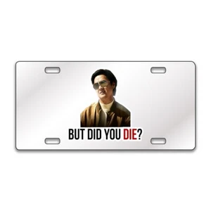 BUT DID YOU DIE FUNNY Chrome or Black Acrylic License Plate CUSTOM LP0046 - Picture 1 of 10