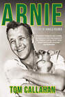 Arnie - la Vie De Arnold Palmer - Golf Biography Par Tom Callahan - The King