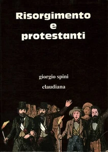 RIsorgimento e protestanti - giorgio spini - claudiana 1998 - Foto 1 di 1