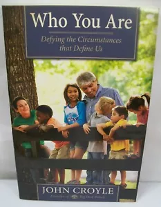 WHO YOU ARE DEFYING THE CIRCUMSTANCES THAT DEFINE US ~ JOHN CROYLE BIG OAK RANCH - Picture 1 of 1