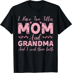 I Have Two Titles Mom And Grandma, Funny Happy Mother's Day Gift Unisex T-Shirt - Picture 1 of 3