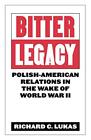 Bitter Legacy: Polish-American Relations in the Wake of World War II. Lukas<|