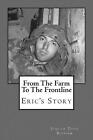 From The Farm To The Frontline: Eric's Story by Judith Toth Bigham (English) Pap