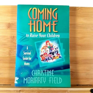 Coming Home to Raise Your Children: A Survival Guide for Moms by Christine Field - Imagen 1 de 10