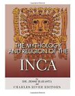 The Mythology and Religion of the Inca. Editors 9781985727762 Free Shipping<|