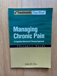Managing Chronic Pain Therapist Guide Treatments That Work by John D. Otis 2007