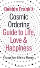 Debbie Franks Cosmic Ordering Guide to Life, Love and Happiness, Frank, Debbie, 