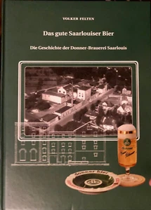 Das gute Saarlouiser Bier Geschichter Donner-Brauerei Saarlouis Saar V. Felten - Bild 1 von 1