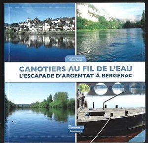 CANOTIERS AU FIL DE L EAU . L ESCAPADE D ARGENTAT A BERGERAC . - Bild 1 von 1