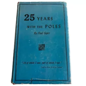 TWENTY-FIVE YEARS WITH THE POLES BY PAUL SUPER 1947 Hardcover - Picture 1 of 20