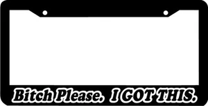 BITCH PLEASE I GOT THIS lowered jdm low slow License Plate Frame  - Picture 1 of 1