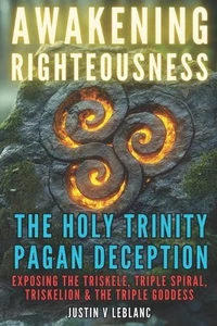Awakening Righteousness: The Holy Trinity Pagan Deception: Exposing The Triskele - Imagen 1 de 1