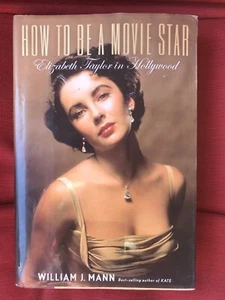 How to Be a Movie Star: Elizabeth Taylor in Hollywood by Mann, William J. , Hard - Picture 1 of 5