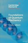Foundations Of Quantum Mechanics, Paperback By Adlam, Emily, Brand New, Free ...