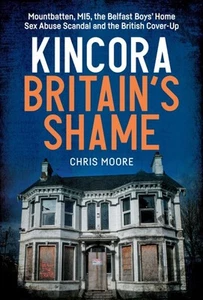 Kincora : Britain's Shame - Mountbatten, Mi5, the Belfast Boys’ Home Sex Abus... - Imagen 1 de 1