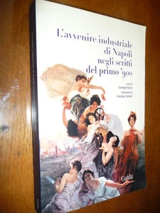 L'AVVENIRE INDUSTRIALE DI NAPOLI NEGLI SCRITTI DEL PRIMO '900 TUTTE LE INDUSTRIE - Picture 1 of 3