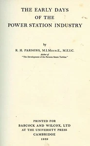 EARLY DAYS OF THE POWER STATION INDUSTRY BY RH PARSONS - Bild 1 von 1