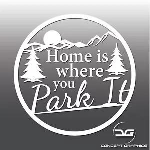 Lustiger Vinyl-Aufkleber Home Is Where You Park It Auto Camper Van Abenteuer - Bild 1 von 4