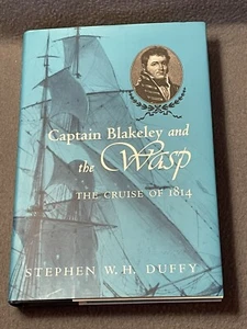 Captain Blakeley and the Wasp The Cruise Of 1814 S. Duffy 2001 1st Edition HC/DJ - Picture 1 of 20
