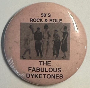1980s The Fabulous Dyketones 50's Rock & Role Lesbian Satire Pinback - Picture 1 of 5
