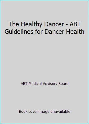 The Healthy Dancer - ABT Guidelines for Dancer Health - Image 1 of 1