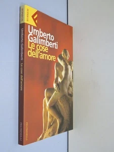 LE COSE DELL’AMORE Umberto Galimberti Feltrinelli Super UE 2010 psicologia di - Picture 1 of 1
