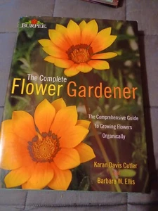 Complete Flower Gardener : The Comprehensive Guide to Growing Flowers Organicall - Picture 1 of 11