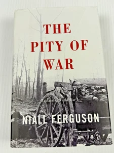 The Pity of War Explaining World War I by Niall Ferguson Hardcover with Dust Cov - Foto 1 di 5
