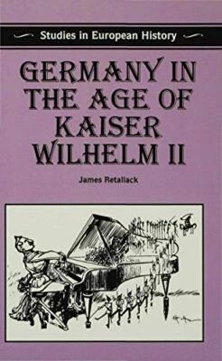 Germany in the Age of Kaiser Wilhelm... by Retallack, James Paperback / softback Foto 1 de 2