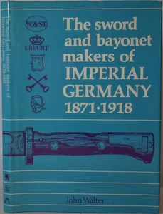 THE SWORD & BAYONET MAKERS OF IMPERIAL GERMANY 1871-1918, Walter. Edged Weapons - Picture 1 of 6