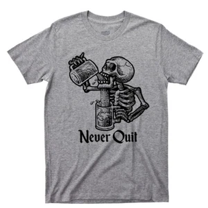 Never Quit T Shirt Beer Mug Drinking Skeleton Tattoo Alcoholic Rehab Liquor Tee - Picture 1 of 12