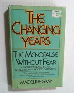 The Changing Years - The Menopause without Fear by Madeline Gray - Hardcover - Picture 1 of 3