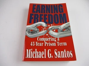 Earning Freedom : Conquering a 45-Year Prison Term by Michael Santos (2012,... - Imagen 1 de 12