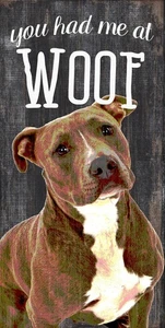 Pitbull Sign - You Had me at WOOF 6x12 - Picture 1 of 1