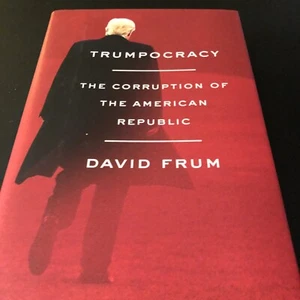 Trumpocracy : The Corruption of the American Republic by David Frum (2018,... - Imagen 1 de 2