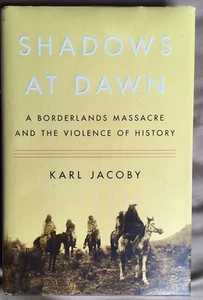 SHADOWS AT DAWN: A Borderlands Massacre by Karl Jacoby 2008 HC INDIAN WARS - Bild 1 von 1