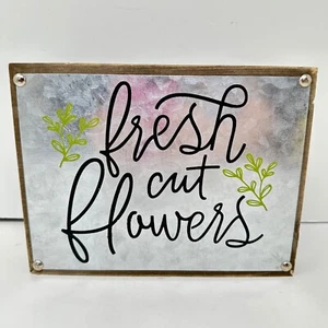 Fresh Cut Flowers Sign 8" Wall Tabletop Decor Farmhouse Rustic Metal Wood READ - Picture 1 of 12